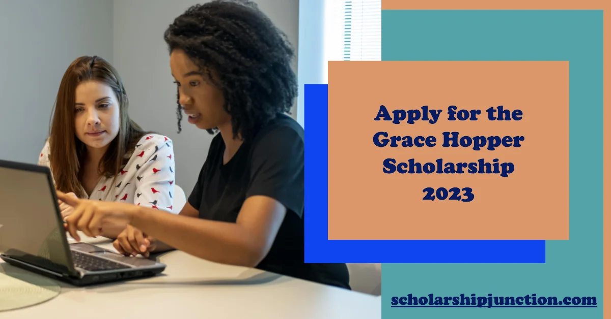 Grace Hopper Scholarship 2024 Empowering Women in STEM Scholarship